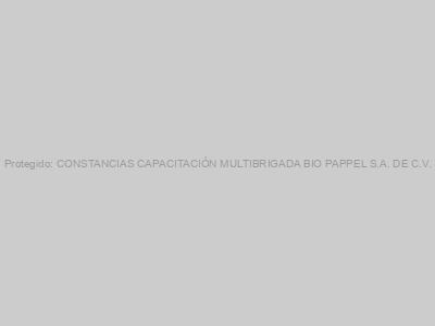 Protegido: CONSTANCIAS CAPACITACIÓN MULTIBRIGADA BIO PAPPEL S.A. DE C.V.